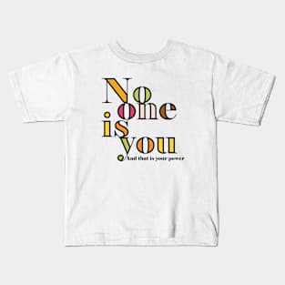 No one is you and that is your power Kids T-Shirt